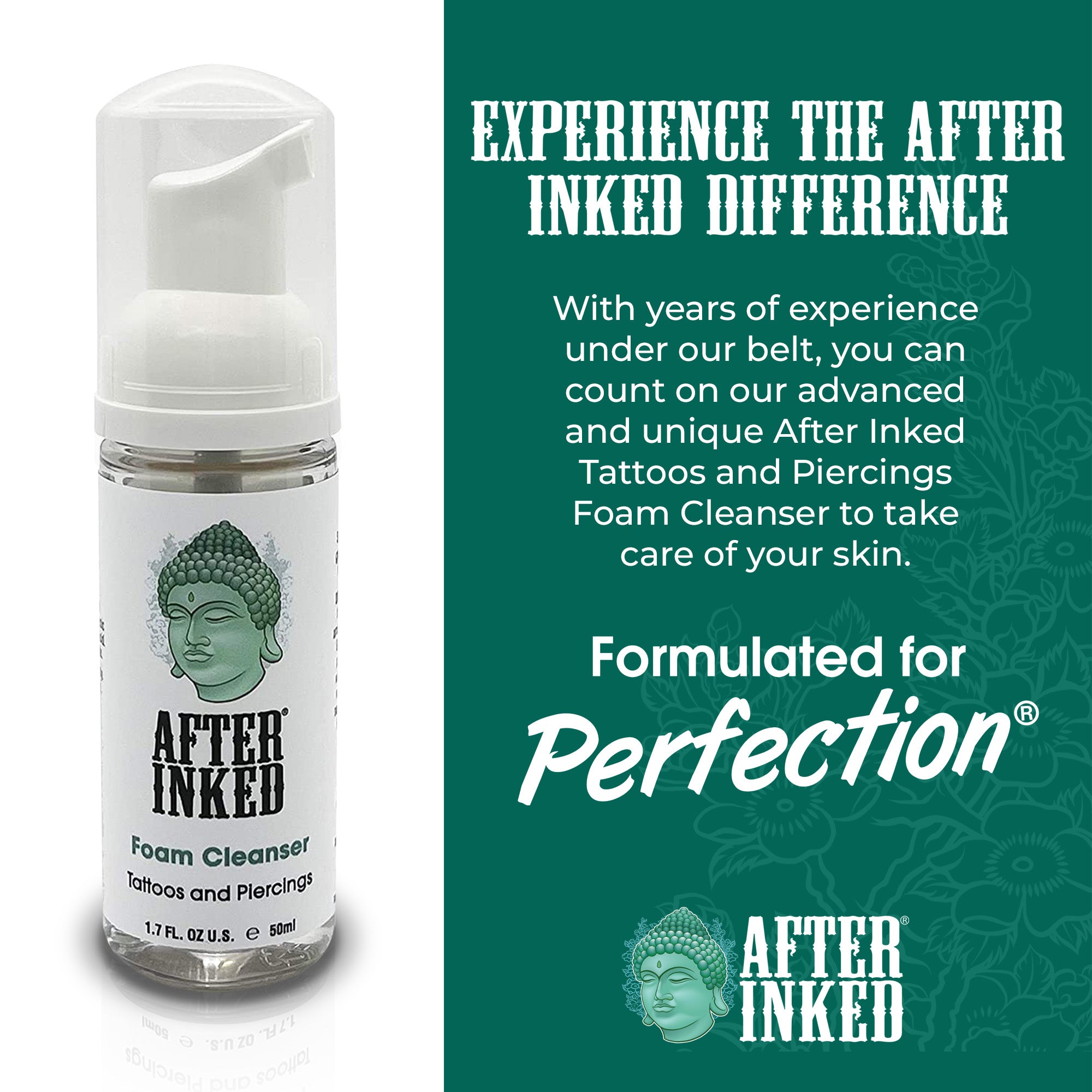 Experience the After Inked difference. With years of experience under our belt, you can count on our advanced and unique After Inked Tattoos and Piercings Foam Cleanser to take care of your skin.